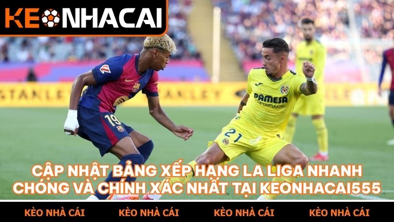 Hệ thống cập nhật biến động thứ hạng và tỷ lệ cược La Liga liên tục 24/7